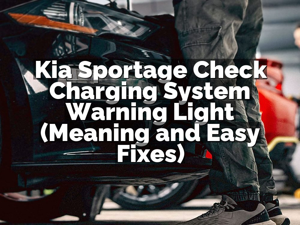 Kia Sportage Check Charging System Warning Light (Meaning and Easy Fixes)