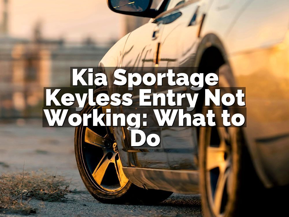 Kia Sportage Keyless Entry Not Working: What to Do