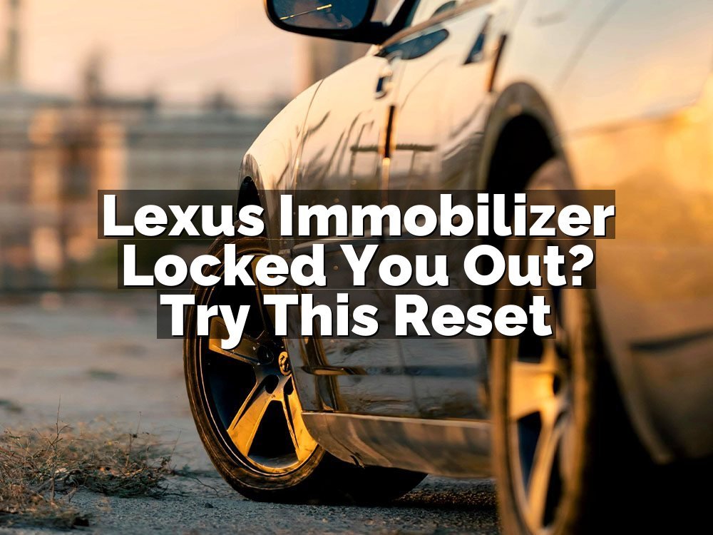 Lexus Immobilizer Locked You Out? Try This Reset