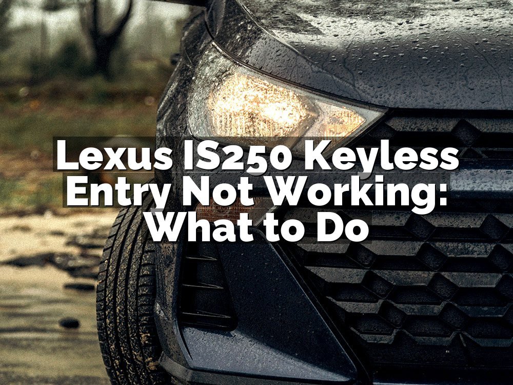Lexus IS250 Keyless Entry Not Working: What to Do