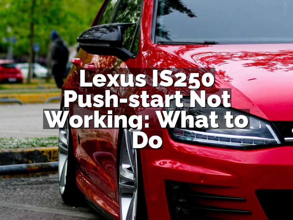 Lexus IS250 Push-start Not Working: What to Do