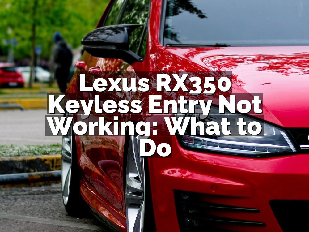 Lexus RX350 Keyless Entry Not Working: What to Do