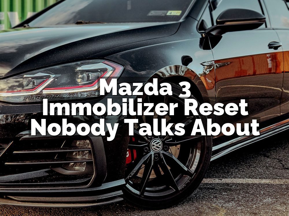 Mazda 3 Immobilizer Reset Nobody Talks About