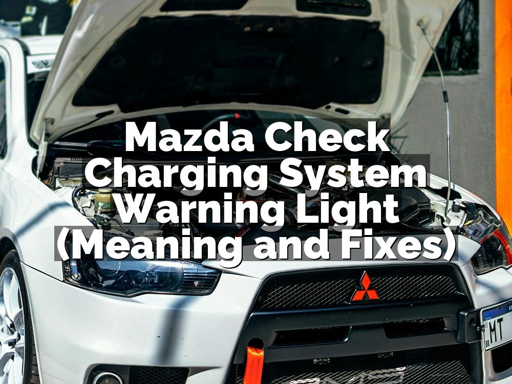 Mazda Check Charging System Warning Light (Meaning and Fixes)