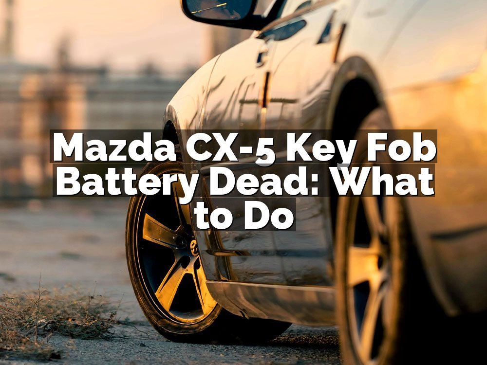 Mazda CX-5 Key Fob Battery Dead: What to Do