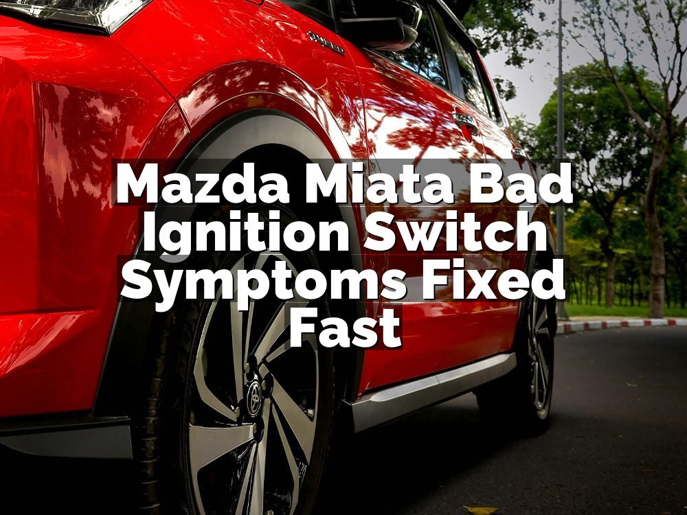 Mazda Miata Bad Ignition Switch Symptoms Fixed Fast