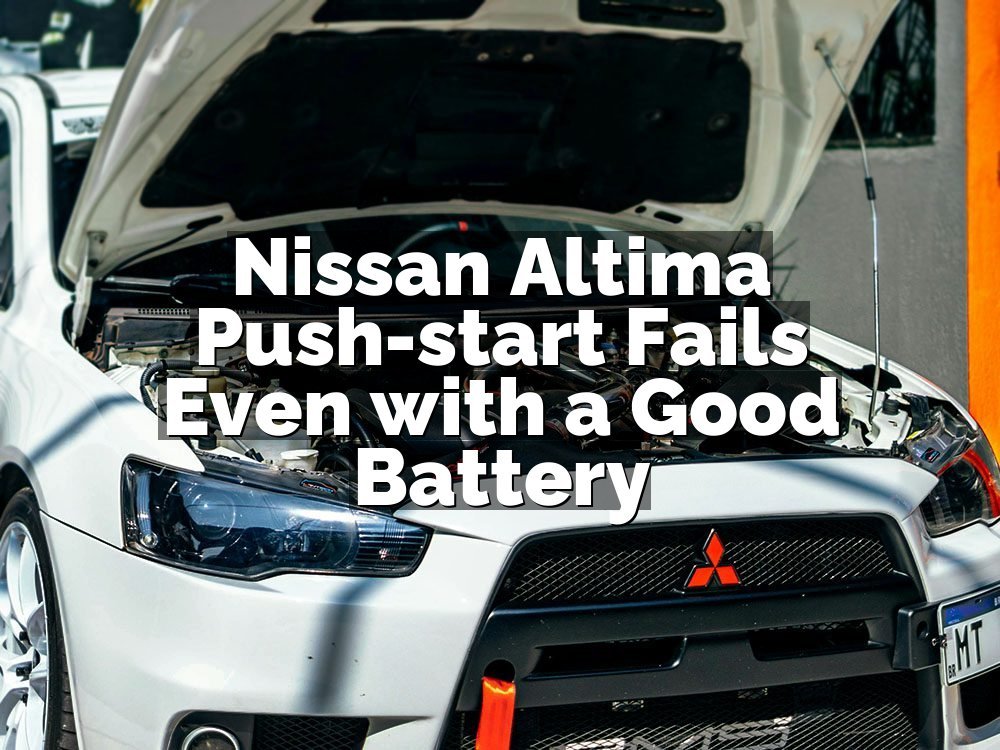 Nissan Altima Push-start Fails Even with a Good Battery