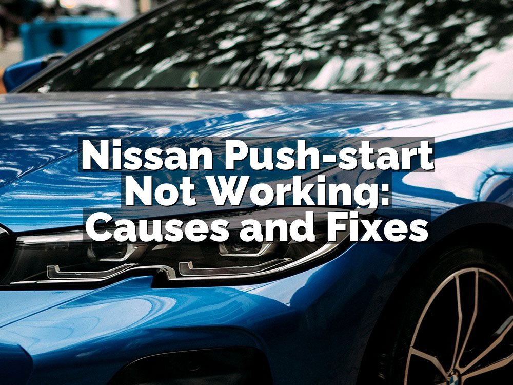 Nissan Push-start Not Working: Causes and Fixes