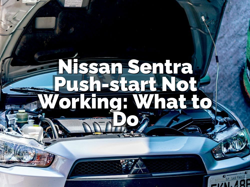Nissan Sentra Push-start Not Working: What to Do