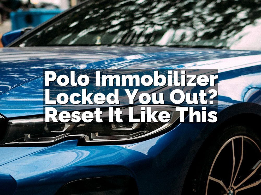 Polo Immobilizer Locked You Out? Reset It Like This