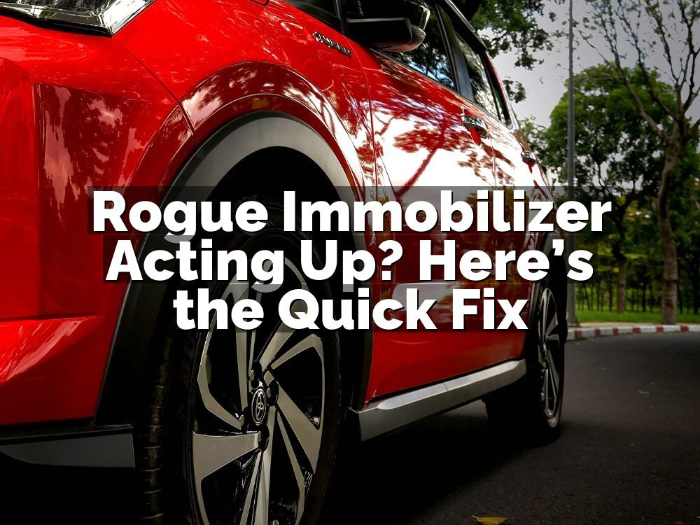 Rogue Immobilizer Acting Up? Here’s the Quick Fix