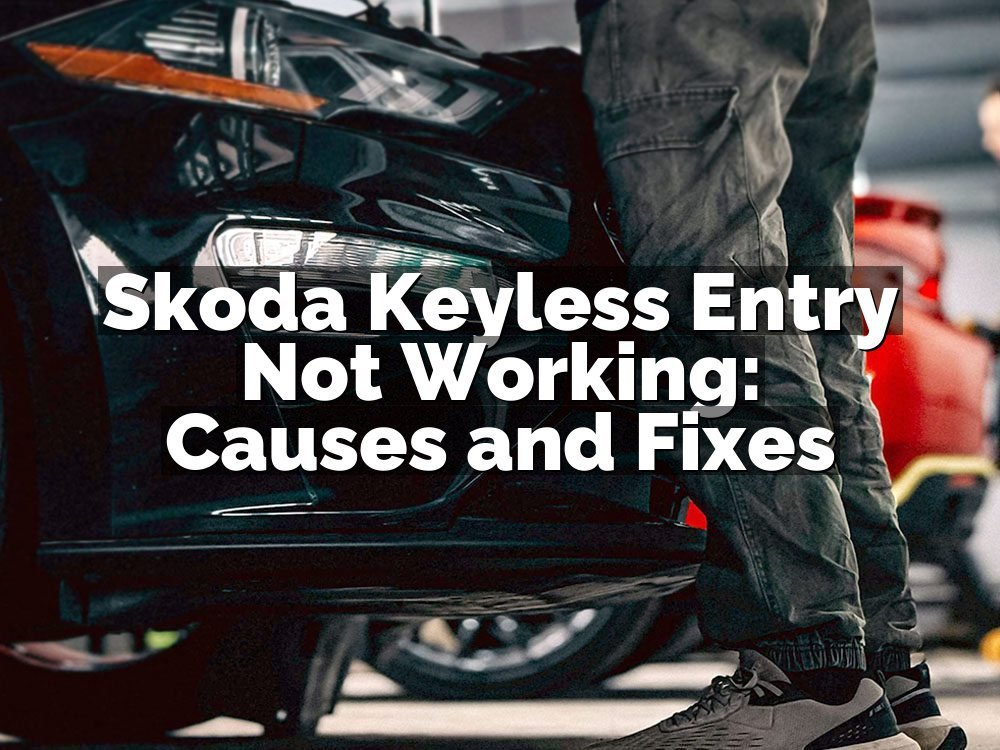 Skoda Keyless Entry Not Working: Causes and Fixes