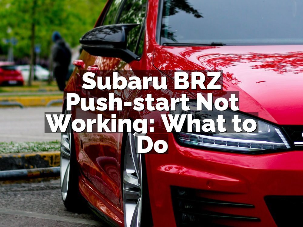Subaru BRZ Push-start Not Working: What to Do