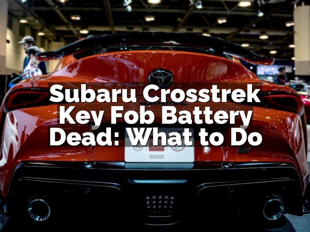 Subaru Crosstrek Key Fob Battery Dead: What to Do