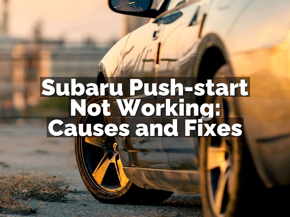 Subaru Push-start Not Working: Causes and Fixes