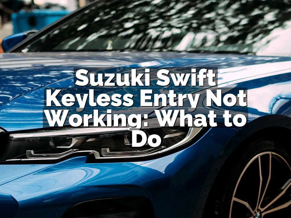 Suzuki Swift Keyless Entry Not Working: What to Do