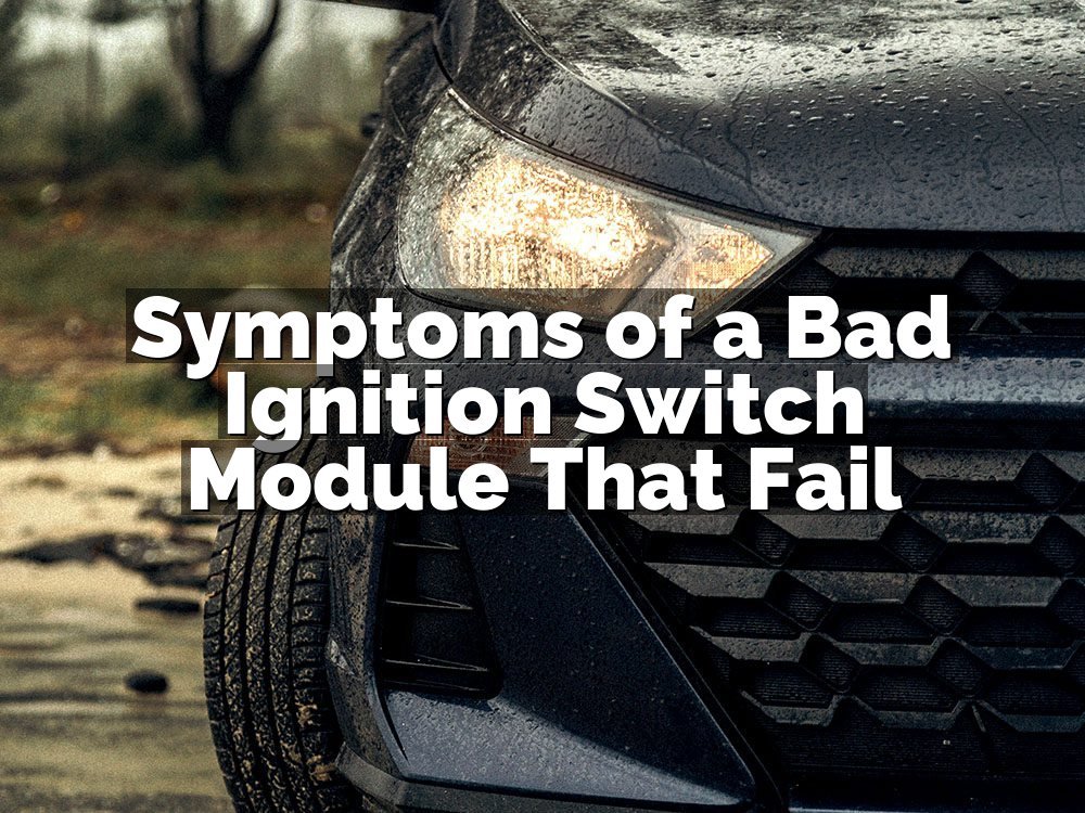 Symptoms of a Bad Ignition Switch Module That Fail