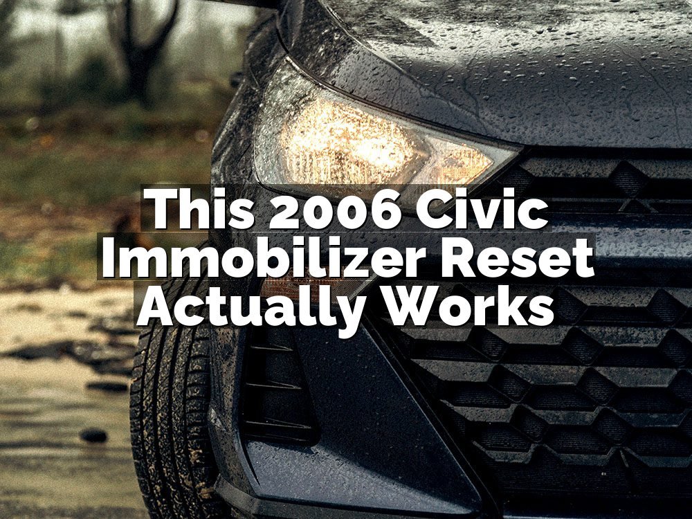 This 2006 Civic Immobilizer Reset Actually Works