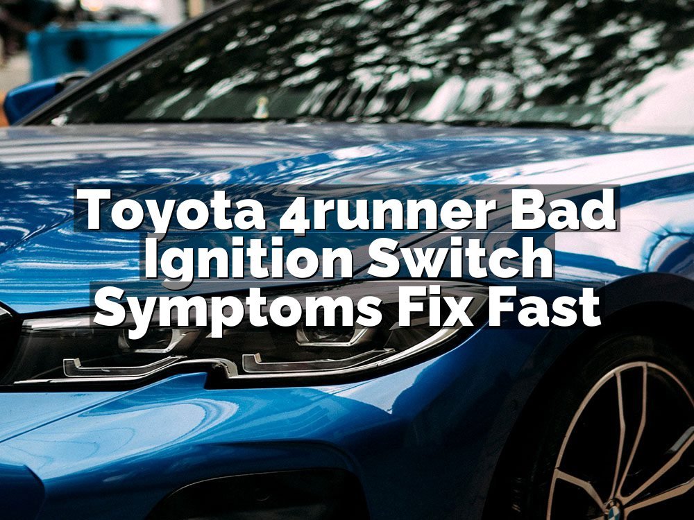 Toyota 4runner Bad Ignition Switch Symptoms Fix Fast
