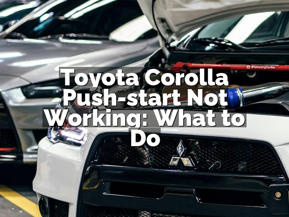 Toyota Corolla Push-start Not Working: What to Do