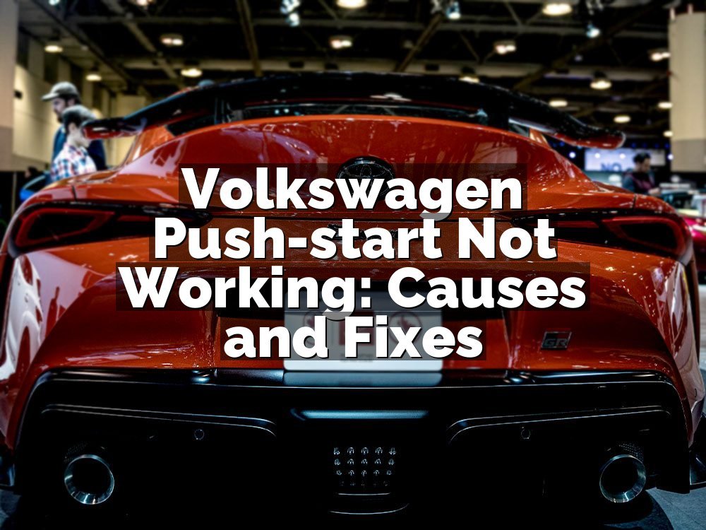 Volkswagen Push-start Not Working: Causes and Fixes