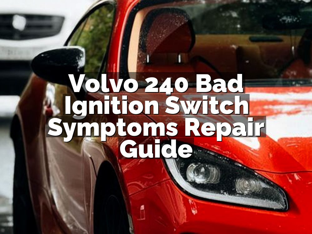 Volvo 240 Bad Ignition Switch Symptoms Repair Guide