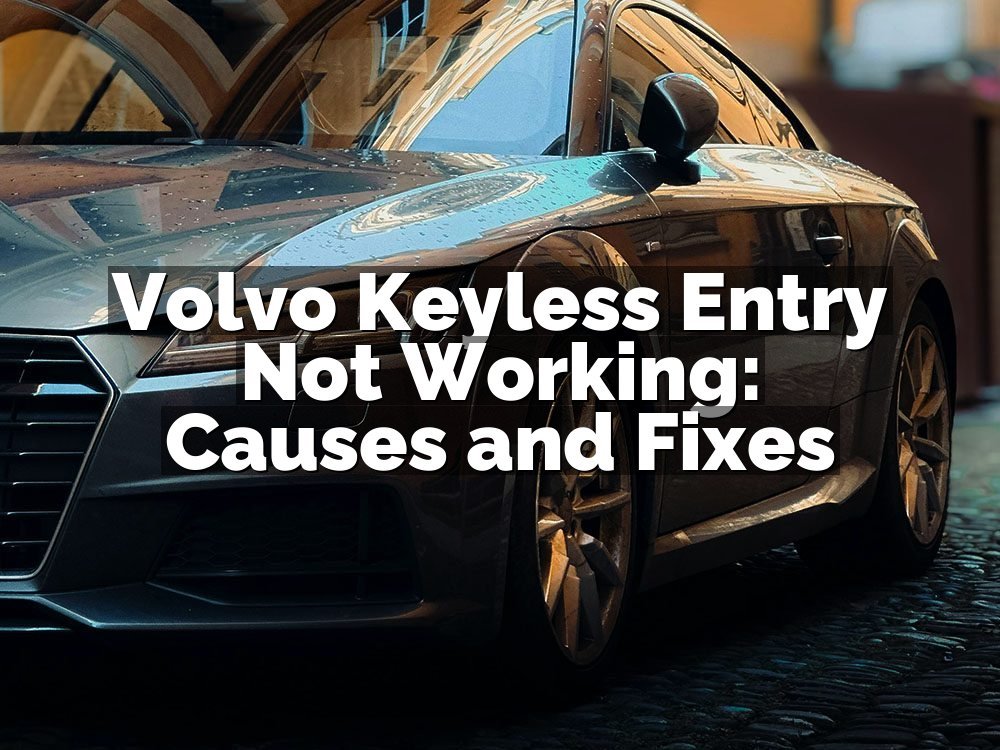 Volvo Keyless Entry Not Working: Causes and Fixes