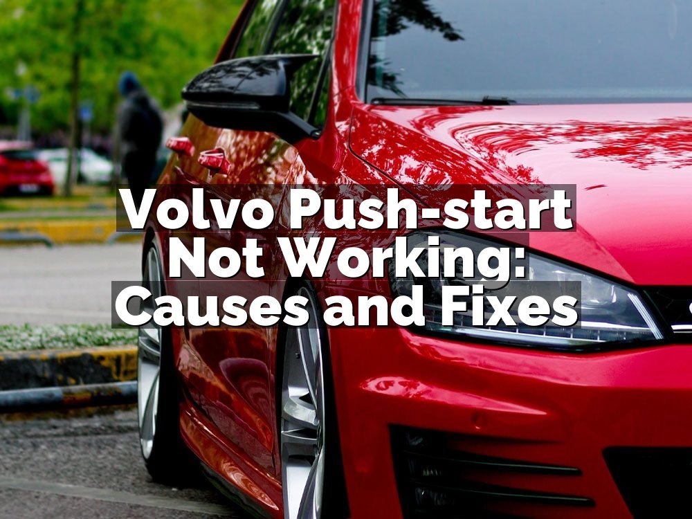 Volvo Push-start Not Working: Causes and Fixes