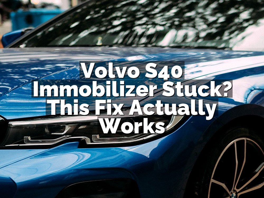 Volvo S40 Immobilizer Stuck? This Fix Actually Works