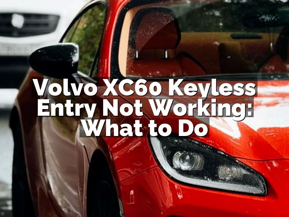 Volvo XC60 Keyless Entry Not Working: What to Do
