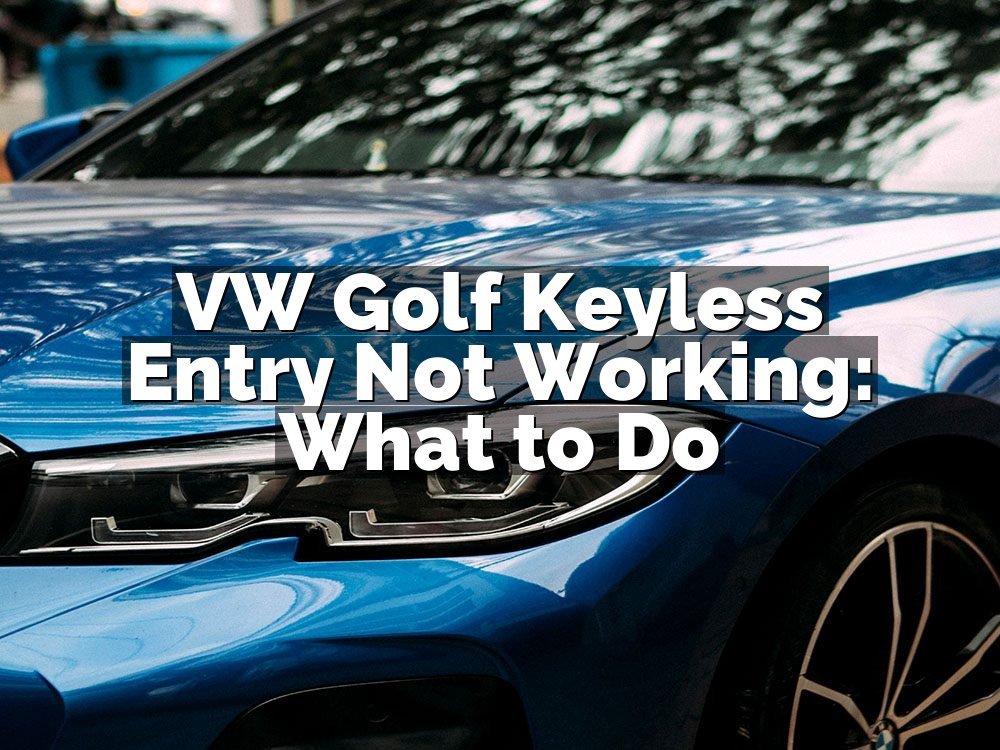 VW Golf Keyless Entry Not Working: What to Do