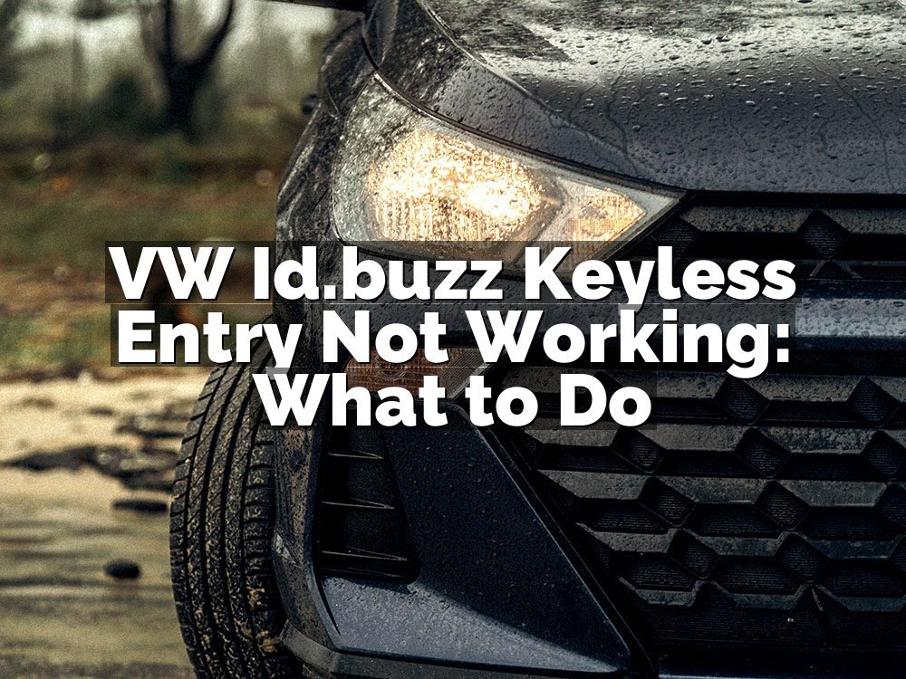 VW Id.buzz Keyless Entry Not Working: What to Do