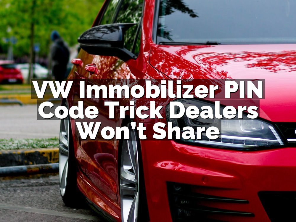 VW Immobilizer PIN Code Trick Dealers Won’t Share