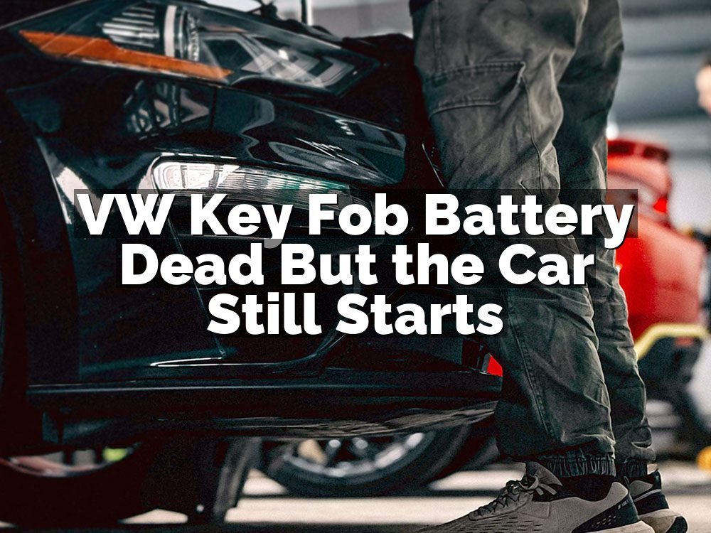VW Key Fob Battery Dead But the Car Still Starts