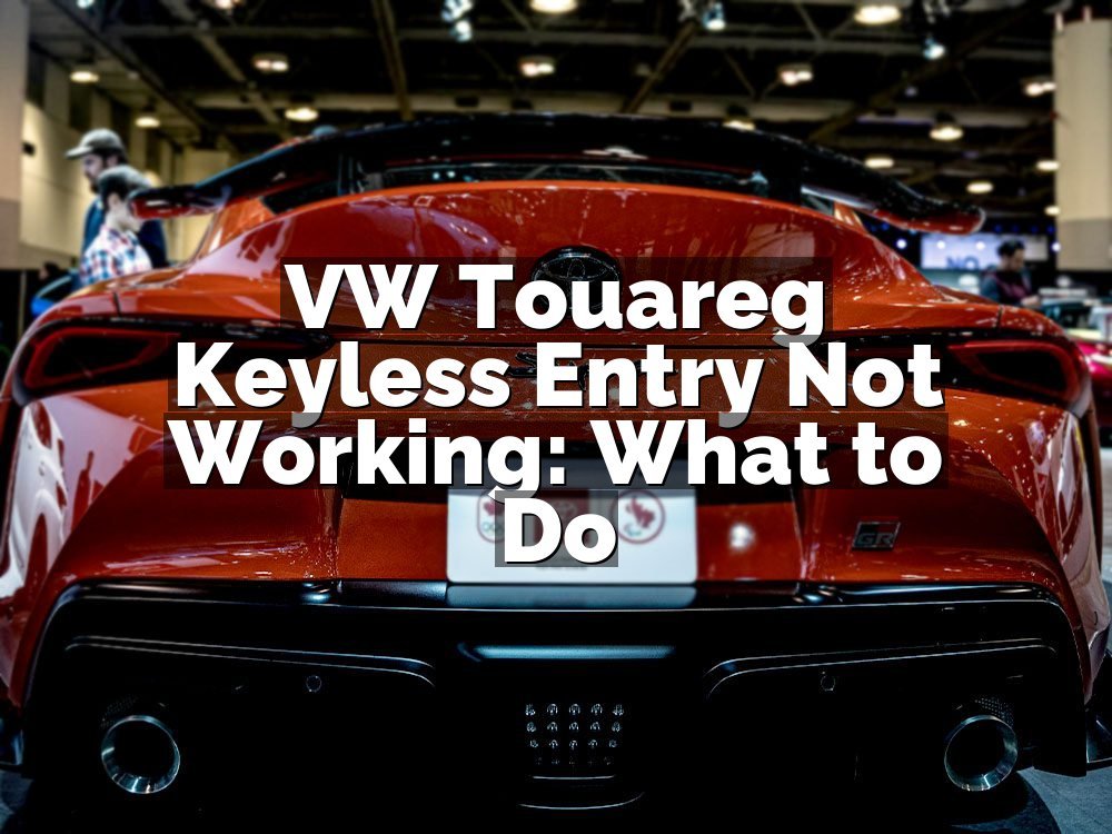 VW Touareg Keyless Entry Not Working: What to Do