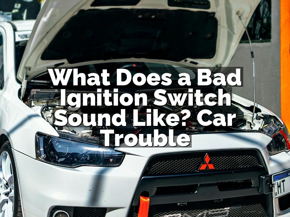 What Does a Bad Ignition Switch Sound Like? Car Trouble