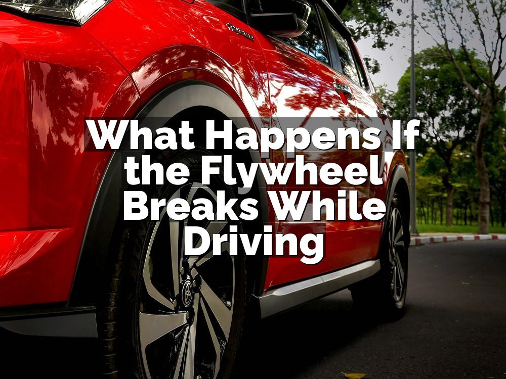 What Happens If the Flywheel Breaks While Driving