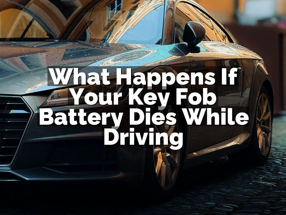 What Happens If Your Key Fob Battery Dies While Driving