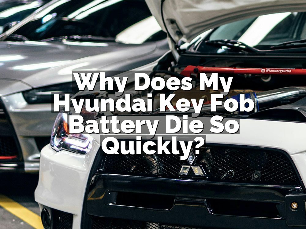 Why Does My Hyundai Key Fob Battery Die So Quickly?