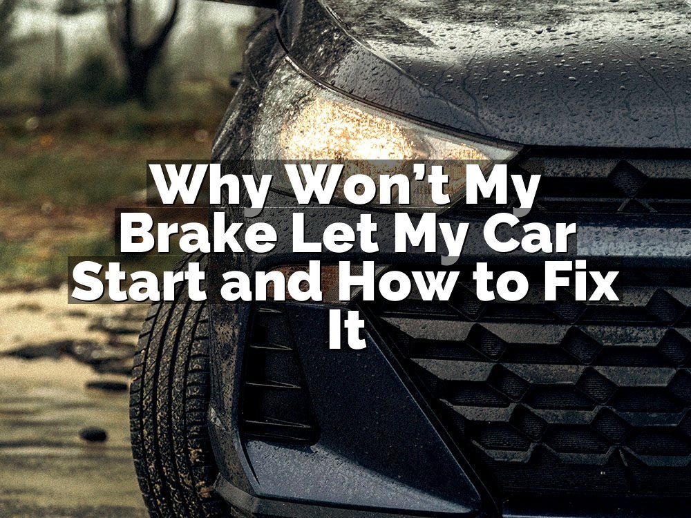Why Won’t My Brake Let My Car Start and How to Fix It