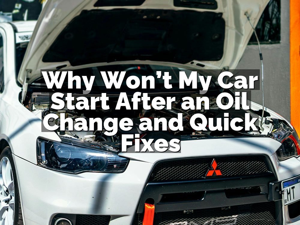 Why Won’t My Car Start After an Oil Change and Quick Fixes