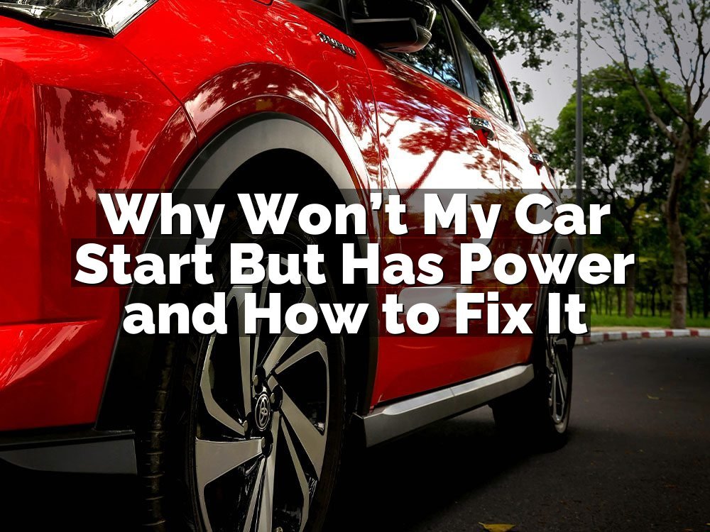 Why Won’t My Car Start But Has Power and How to Fix It
