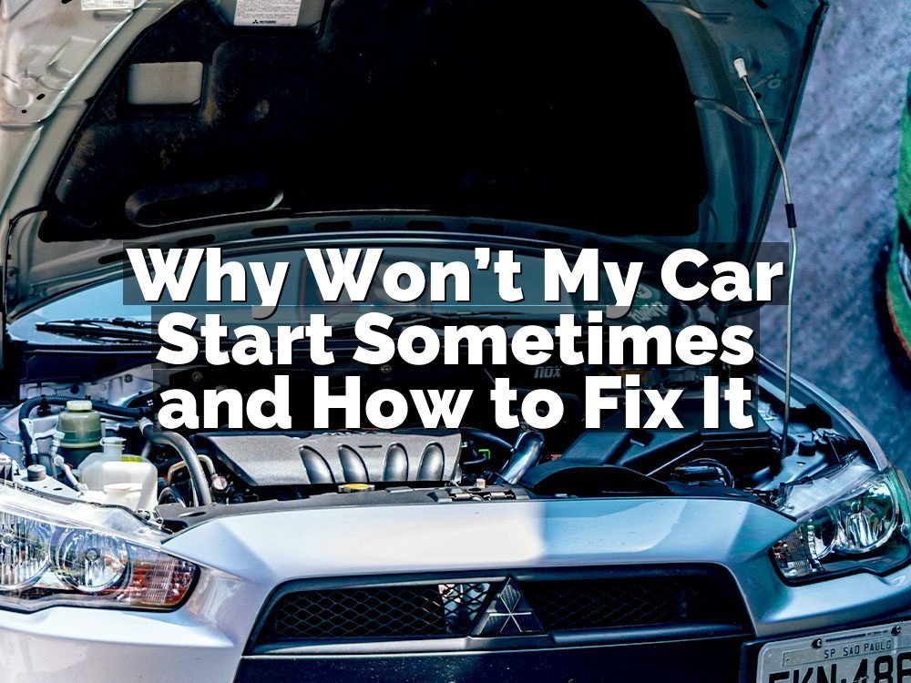 Why Won’t My Car Start Sometimes and How to Fix It