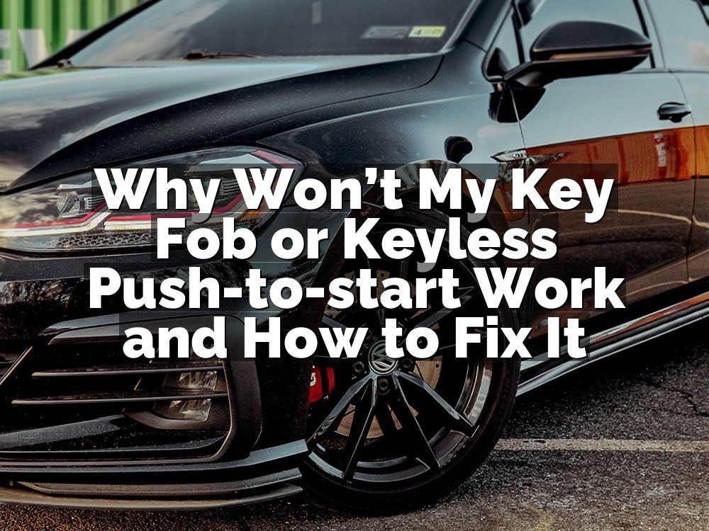 Why Won’t My Key Fob or Keyless Push-to-start Work and How to Fix It
